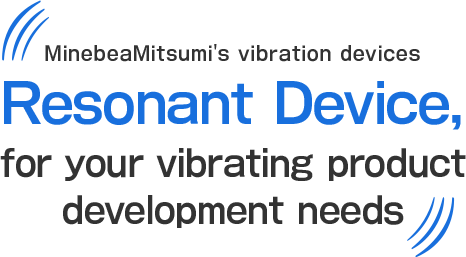 Resonant Device, for your vibrating product development needs